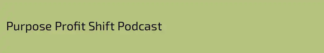 Purpose Profit Shift Podcast